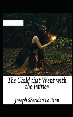 The Child That Went With The Fairies Illustrated 1705860672 Book Cover