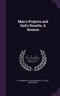 Man's Projects and God's Results. A Sermon 1341491781 Book Cover