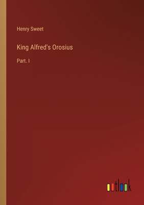 King Alfred's Orosius: Part. I 3385334349 Book Cover