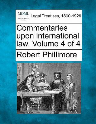 Commentaries upon international law. Volume 4 of 4 1240037961 Book Cover