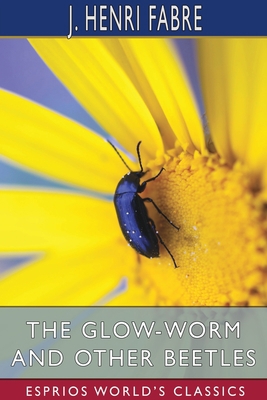 The Glow-Worm and Other Beetles (Esprios Classi... 1034139142 Book Cover