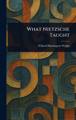 What Nietzsche Taught 1023362252 Book Cover