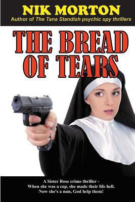 The Bread of Tears: A Sister Rose crime thriller 1544123159 Book Cover