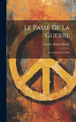 Le Passé de la Guerre: Et L'avenir de la Paix 1020847816 Book Cover