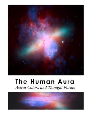 The Human Aura: Astral Colors and Thought Forms 1548671673 Book Cover
