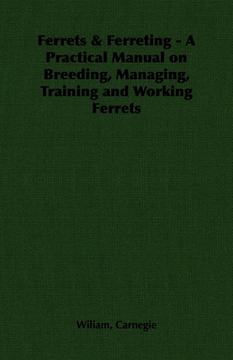 Ferrets & Ferreting - A Practical Manual on Bre... 1846644232 Book Cover