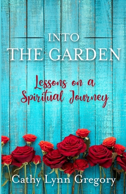 Into The Garden: lessons on a spiritual journey 1734933313 Book Cover