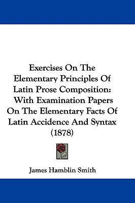 Exercises On The Elementary Principles Of Latin... 1104155761 Book Cover