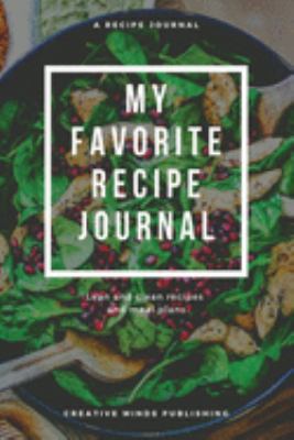 My Favorite Recipe Journal: A Recipe Journal For Your Special Recipes (Blank Recipe Journal/Food Cookbook, Recipe Book/Recipe Organizer, Blank ... Book/Food Journal to Write in for Women )