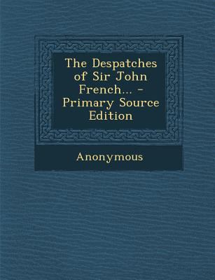 The Despatches of Sir John French... 1287358306 Book Cover