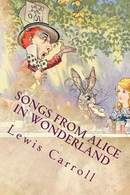 Songs From Alice In Wonderland: Illustrated 1535248351 Book Cover