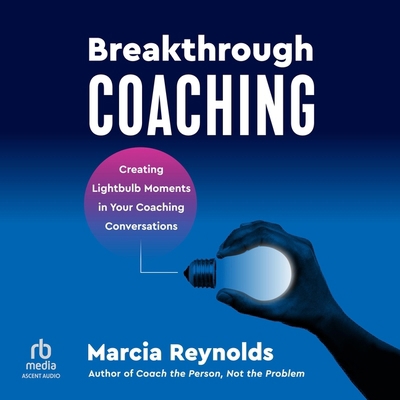 Breakthrough Coaching: Creating Lightbulb Momen... B0CW7PS5WK Book Cover