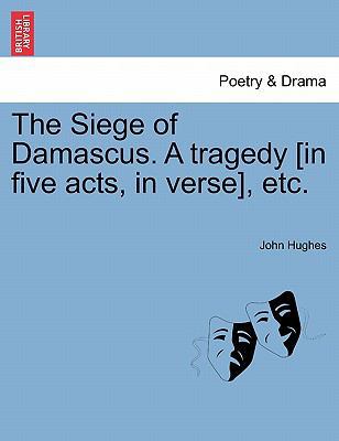 The Siege of Damascus. a Tragedy [In Five Acts,... 1241240639 Book Cover