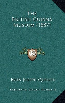 The British Guiana Museum (1887) 1169012108 Book Cover
