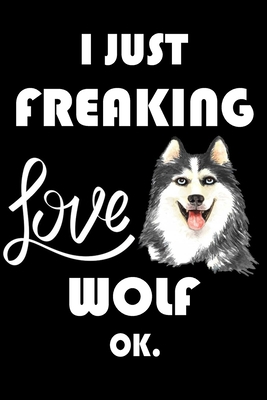 Paperback I Just Freaking Love Wolf Ok.: Notebook: and Journal, "6*9" 160 black pages notebook/journal with lined and blank pages: Funny saying Wolf Cover, ... Notebook, planner, sketchbooks, and journaL. Book