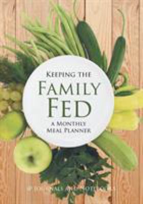 Keeping the Family Fed: a Monthly Meal Planner 1683264398 Book Cover