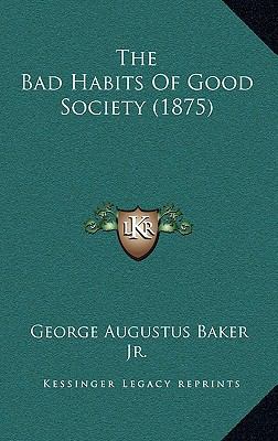 The Bad Habits of Good Society (1875) 116498019X Book Cover