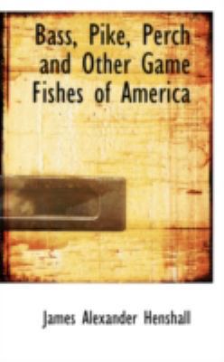 Bass, Pike, Perch and Other Game Fishes of America 0559331614 Book Cover