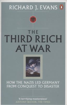 Third Reich at War: How the Nazis Led Germany f... 0141015489 Book Cover