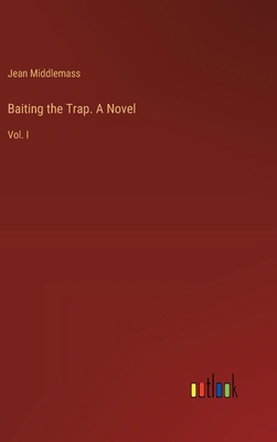 Baiting the Trap. A Novel: Vol. I 3385376513 Book Cover