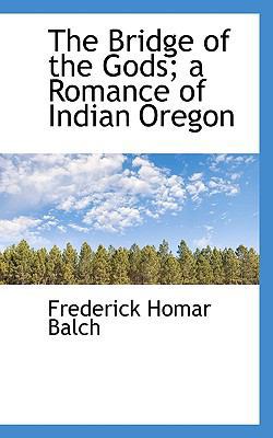 The Bridge of the Gods; A Romance of Indian Oregon 1116771942 Book Cover