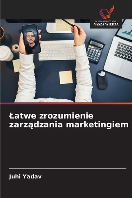 Latwe zrozumienie zarz&#261;dzania marketingiem [Polish] 6208483476 Book Cover