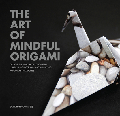 Art of Mindful Origami: Soothe the Mind with 15... 1925335291 Book Cover