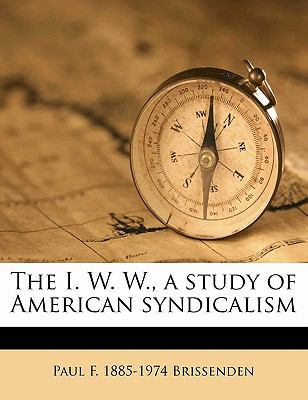 The I. W. W., a Study of American Syndicalism 1176295675 Book Cover