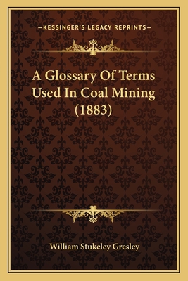 A Glossary Of Terms Used In Coal Mining (1883) 1164184474 Book Cover