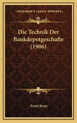 Die Technik Der Bankdepotgeschafte (1906) [German] 1169065414 Book Cover