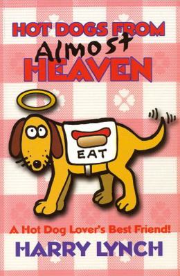 Hot Dogs From Almost Heaven: A Hot Dog Lover's ... 1891852485 Book Cover