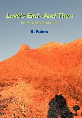 Love's End - And Then: Two Palo Alto Adventures 1468555154 Book Cover