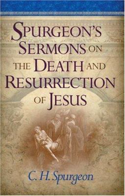 Spurgeon's Sermons on the Death and Resurrectio... 1565636104 Book Cover