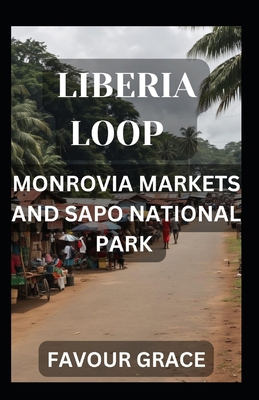 Liberia Loop: Monrovia Markets and Sapo Nationa...            Book Cover