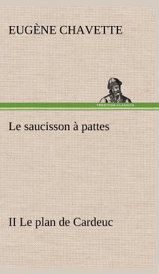 Le saucisson à pattes II Le plan de Cardeuc [French] 3849144704 Book Cover