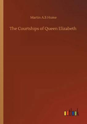 The Courtships of Queen Elizabeth 3752350261 Book Cover