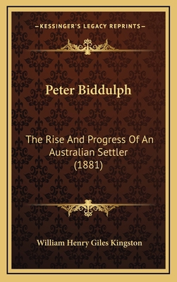 Peter Biddulph: The Rise And Progress Of An Aus... 1166348016 Book Cover