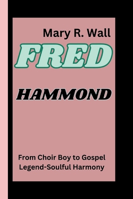 Fred Hammond: From Choir Boy to Gospel Legend-S... B0D53SNSWP Book Cover