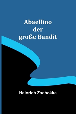 Abaellino der große Bandit [German] 9356894035 Book Cover