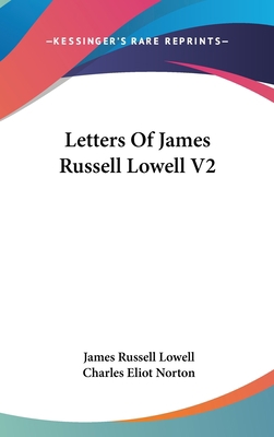 Letters Of James Russell Lowell V2 0548558035 Book Cover