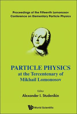 Particle Physics at the Tercentenary of Mikhail... 9814436828 Book Cover