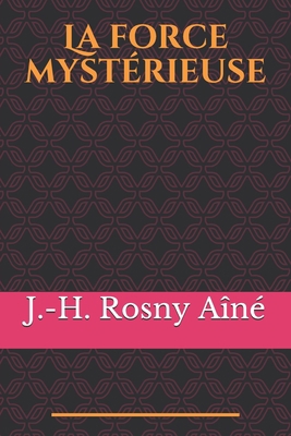 La force myst?rieuse: Un myst?rieux ph?nom?ne a... [French] B088BLJNBK Book Cover