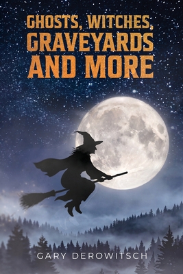 Ghosts, Witches, Graveyards and More B0HCRYJ8HP Book Cover