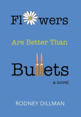 Flowers Are Better Than Bullets, A Novel B0CXGTN8K2 Book Cover