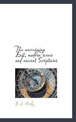 The Unvarying East, Modern Scenes and Ancient S... 1116248220 Book Cover