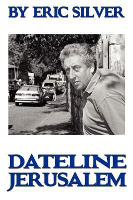 By Eric Silver, Dateline: Jerusalem 1907841067 Book Cover