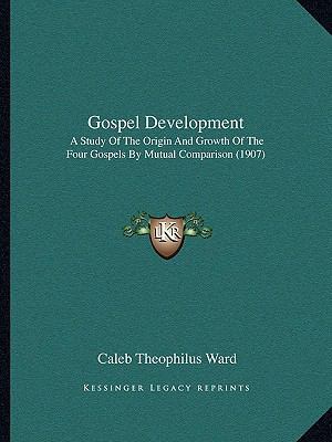 Gospel Development: A Study Of The Origin And G... 1165347180 Book Cover