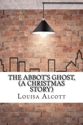 The Abbot's Ghost, (A Christmas Story) 1975637534 Book Cover