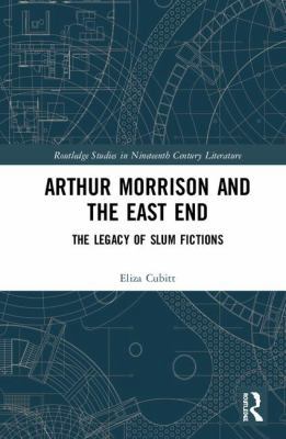 Arthur Morrison and the East End: The Legacy of... 0367188236 Book Cover