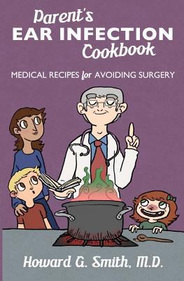 Parent's Ear Infection Cookbook: Medical Recipe... 1466280433 Book Cover